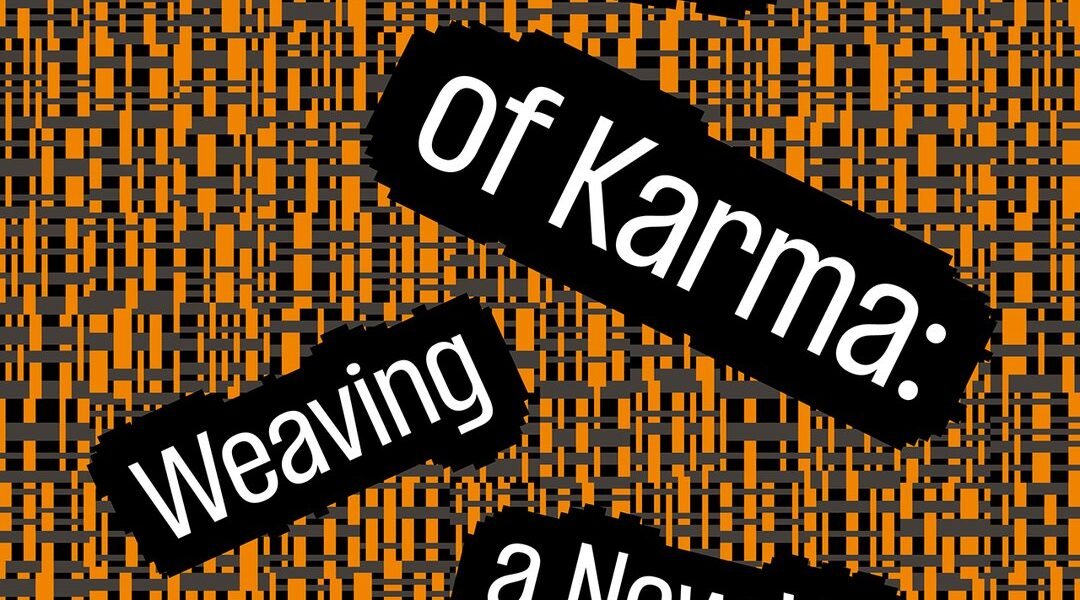 The Dance of Karma: Weaving a New We